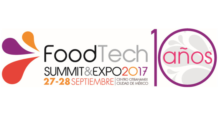 Food Technology Summit & Expo México 2017: La Expo líder de la industria celebra su Décimo Aniversario